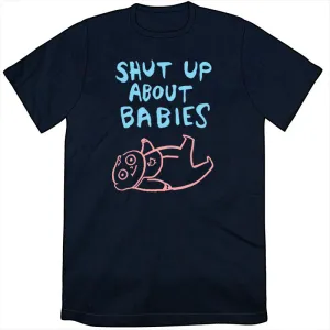 Shut Up About Babies Shirt